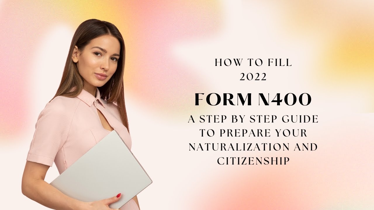 How To Fill A Form N400 2022 2023 Naturalization Application 2022 Step By Step Guide