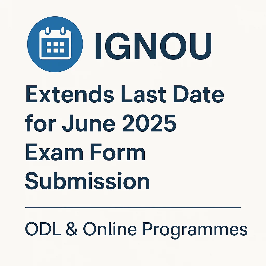 IGNOU Extends Last Date For June 2025 Exam Form Submission ODL 