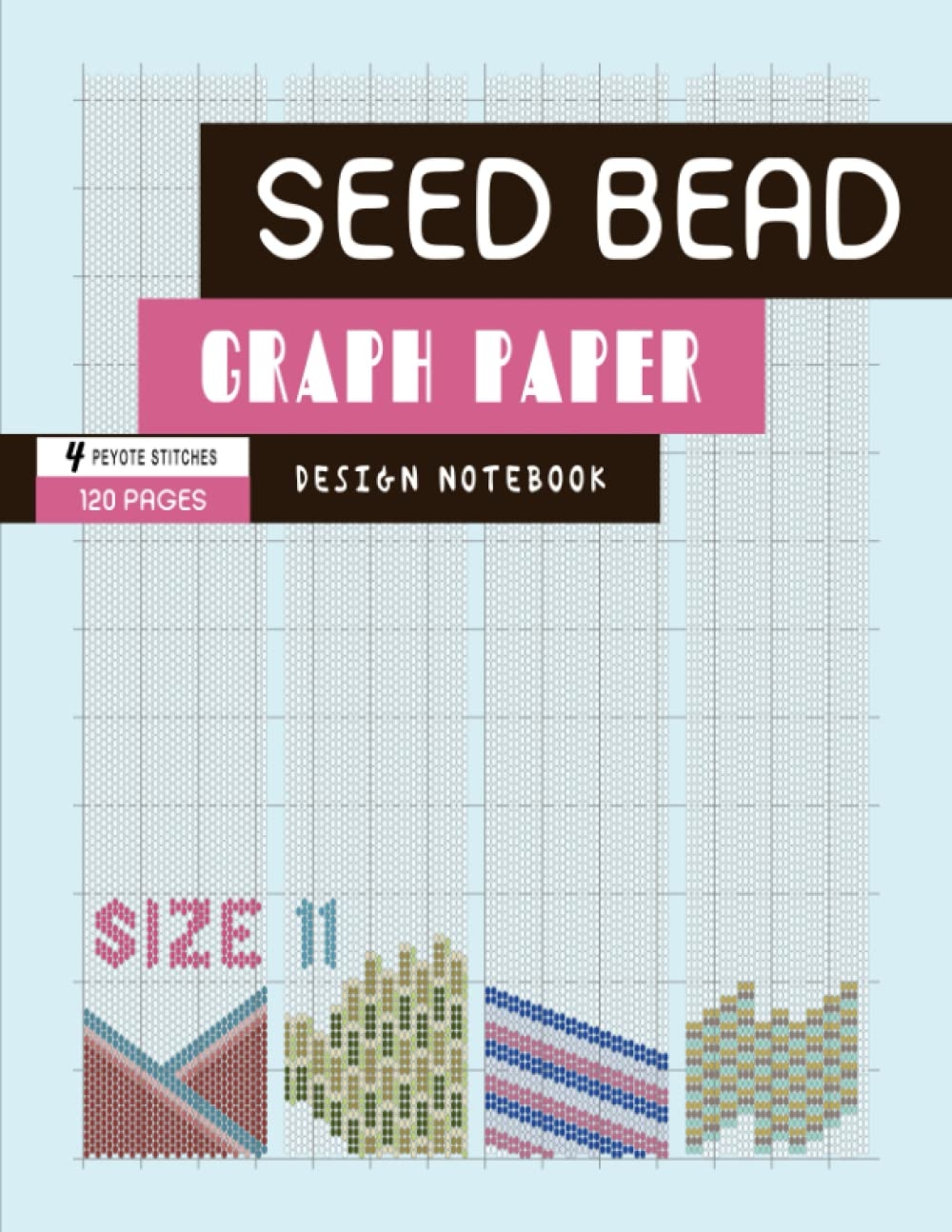 Size 11 Seed Bead Graph Paper 4 Peyote Stitch Patterns 120 Pages 1 1 2 2 3 drop Peyote Beadwork Graphing Notebook For Beginners And 
